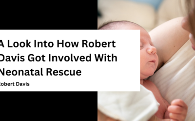 A Look Into How Robert Davis Got Involved With Neonatal Rescue