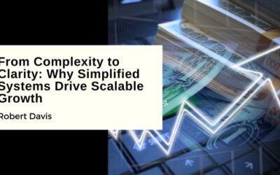 From Complexity to Clarity: Why Simplified Systems Drive Scalable Growth