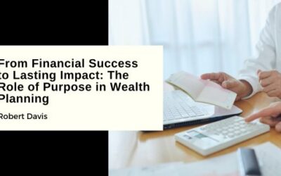 From Financial Success to Lasting Impact: The Role of Purpose in Wealth Planning