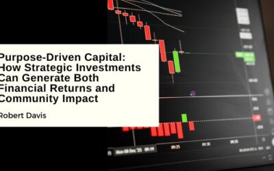 Purpose-Driven Capital: How Strategic Investments Can Generate Both Financial Returns and Community Impact