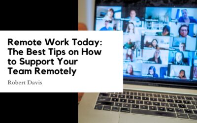 Remote Work Today: The Best Tips on How to Support Your Team Remotely
