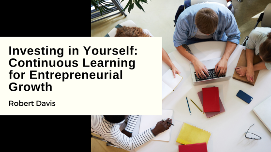 Investing in Yourself: Continuous Learning for Entrepreneurial Growth