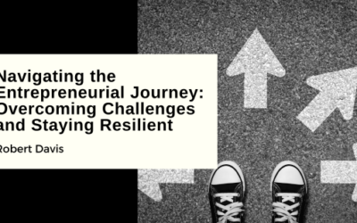 Navigating the Entrepreneurial Journey: Overcoming Challenges and Staying Resilient