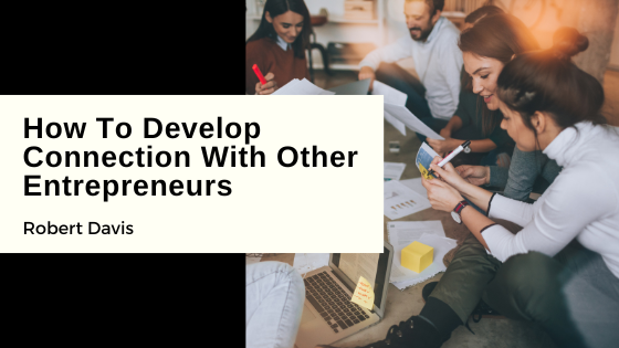 How To Develop Connection With Other Entrepreneurs