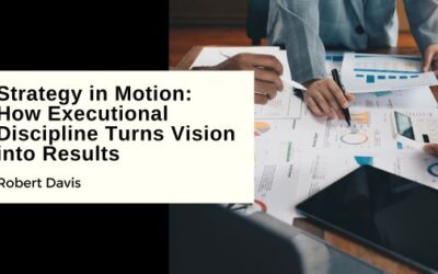Strategy in Motion: How Executional Discipline Turns Vision into Results