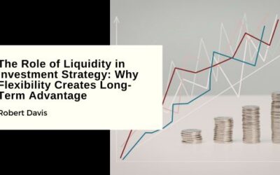 The Role of Liquidity in Investment Strategy: Why Flexibility Creates Long-Term Advantage