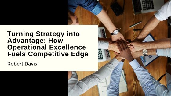 Turning Strategy into Advantage: How Operational Excellence Fuels Competitive Edge