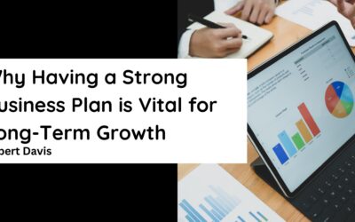 Why Having a Strong Business Plan is Vital for Long-Term Growth